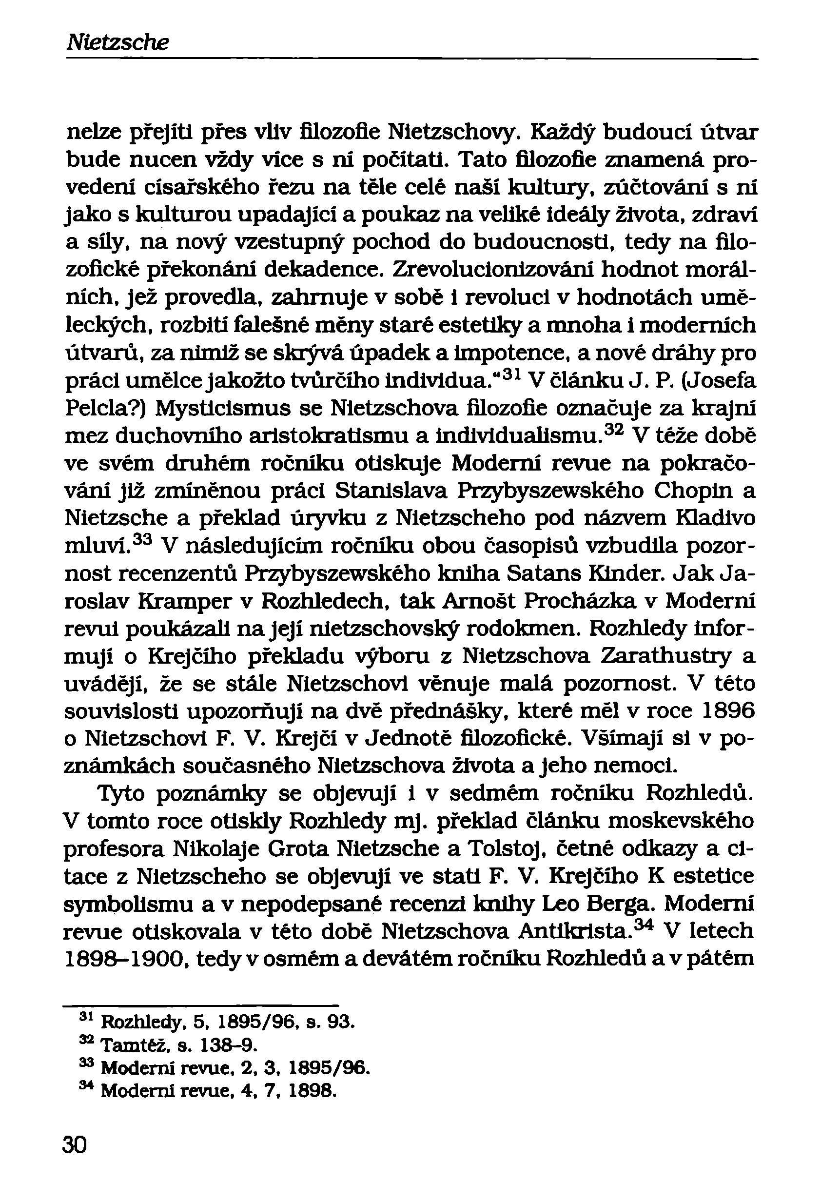 nelze přejiti přes vliv filozofie Nietzschovy. Každý budoucí útvar bude nucen vždy více s ní počítat!