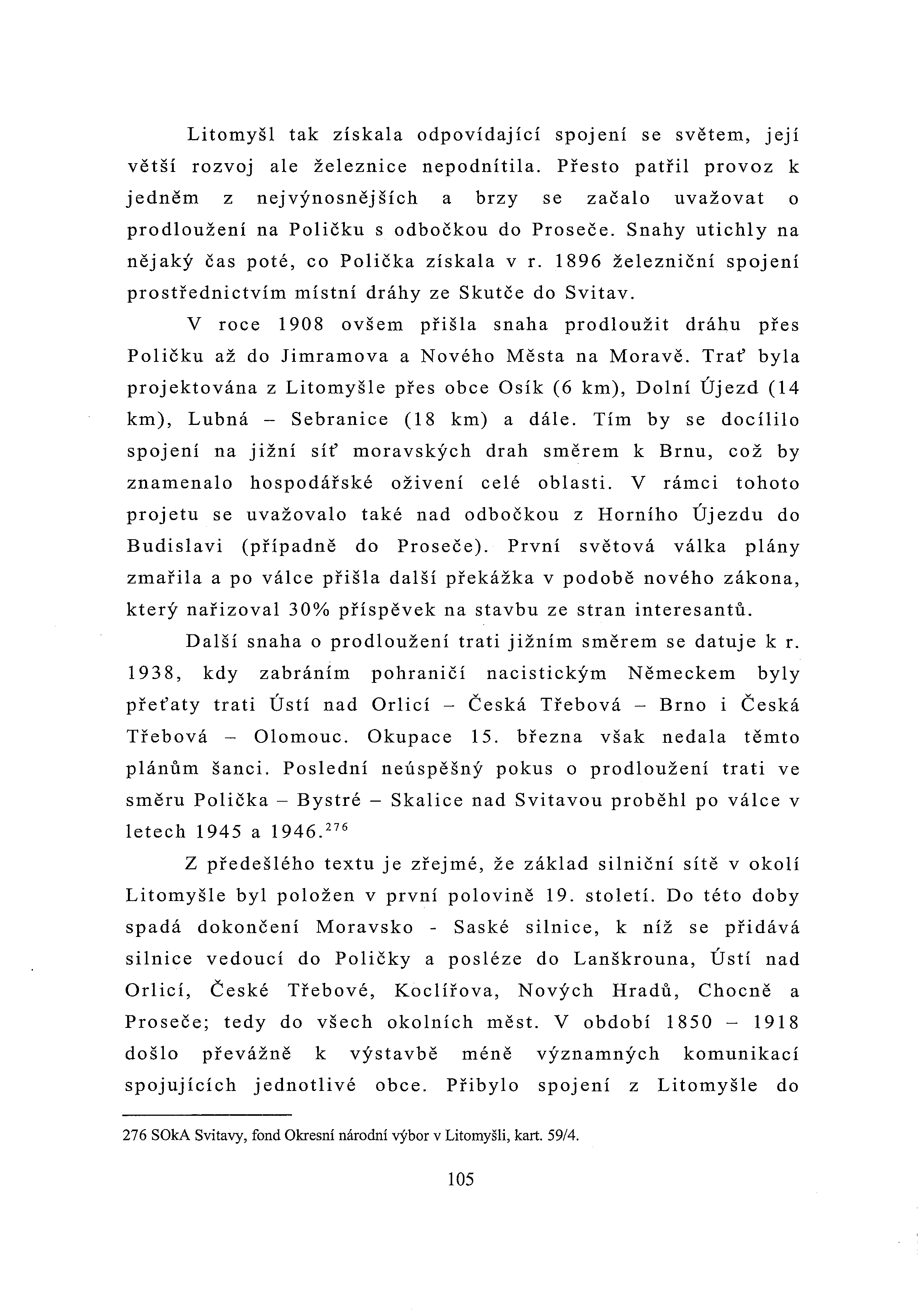 Litomyšl tak získala odpovídaj ící spoj ení se světem, jej í větší rozvoj ale železnice nepodnítila.