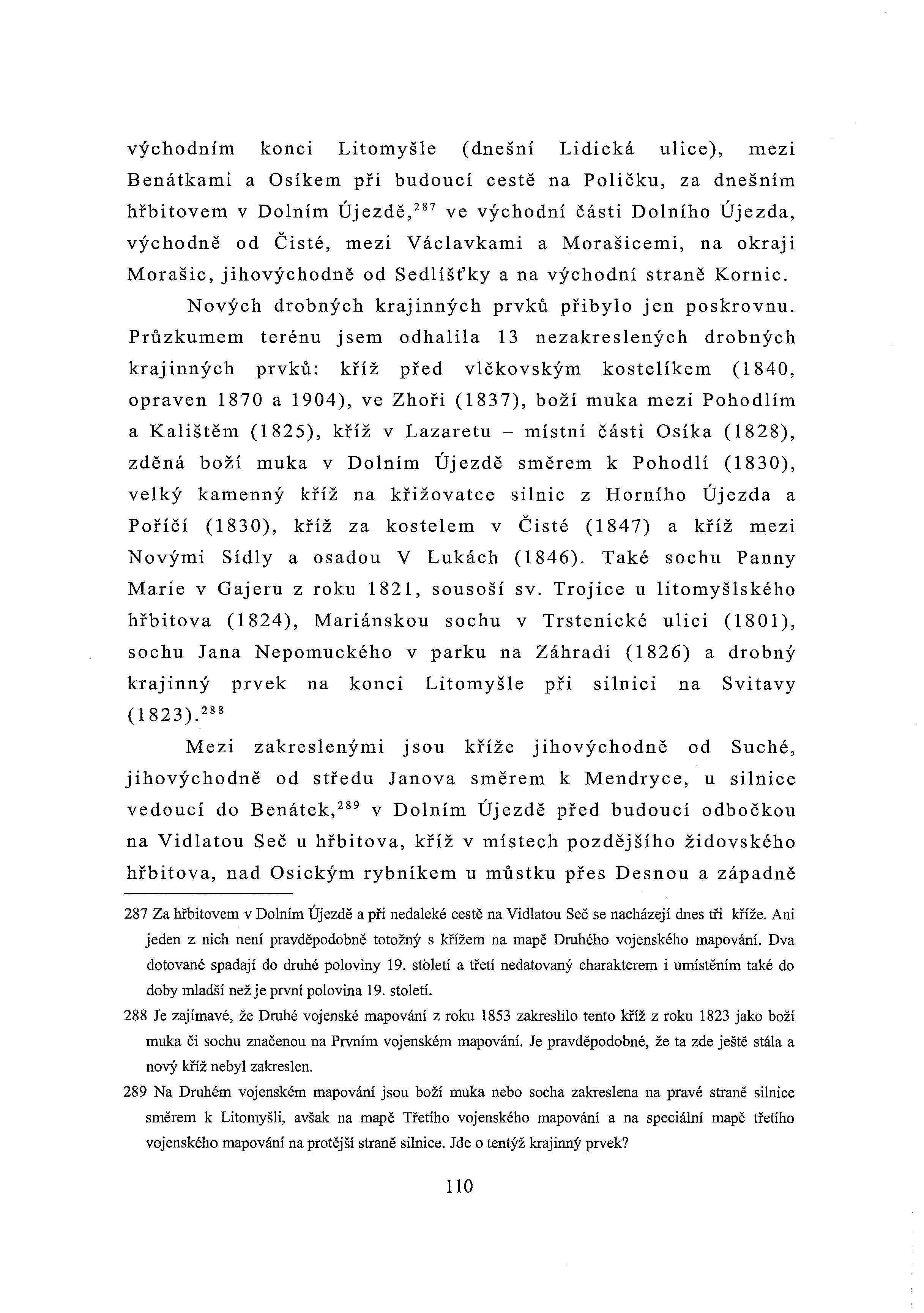 východním konci Litomyšle (dnešní Lidická ulice), mezi Benátkami a Osíkem při budoucí cestě na Poličku, za dnešním hřbitovem v Dolním Újezdě,287 ve východní části Dolního Újezda, východně od Čisté,