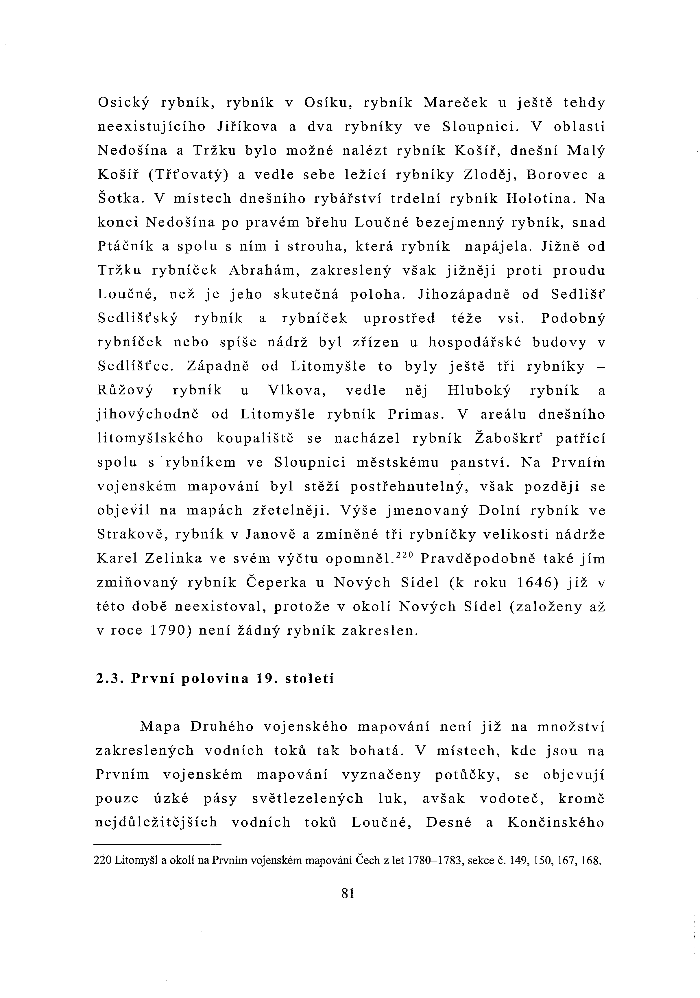 Osický rybník, rybník v Osíku, rybník Mareček u ještě tehdy neexistuj ícího Jiříkova a dva rybníky ve S loupnici.