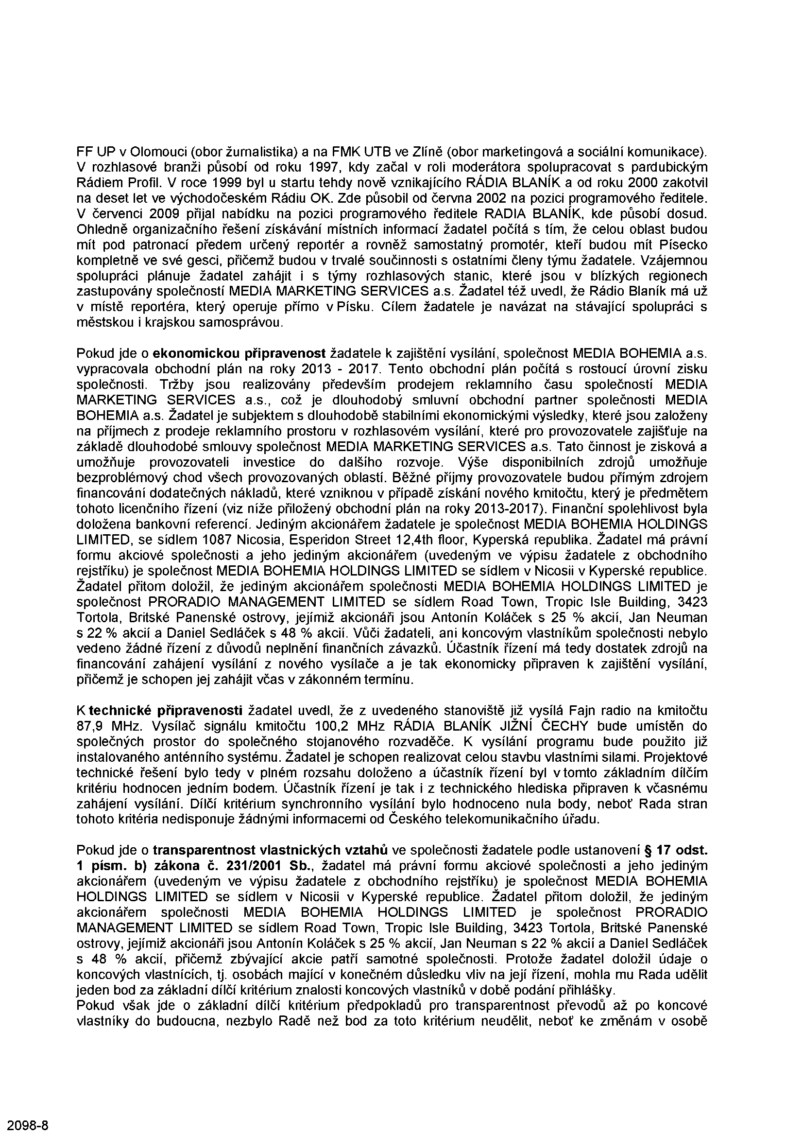 FF UP v Olomouci (obor žurnalistika) a na FMK UTB ve Zlíně (obor marketingová a sociální komunikace).