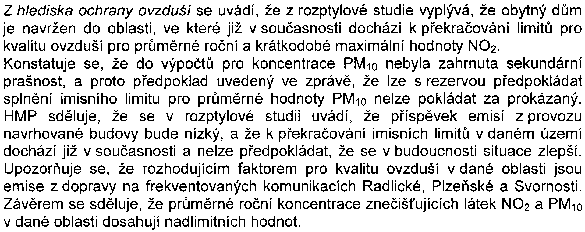 Z hlediska urbanistické koncepce HMP konstatuje, že Útvar rozvoje mìsta podává pøipomínku k poøízení pøedmìtné zmìny s ohledem na názor, že nelze rušit rezervy pro veøejné vybavení.