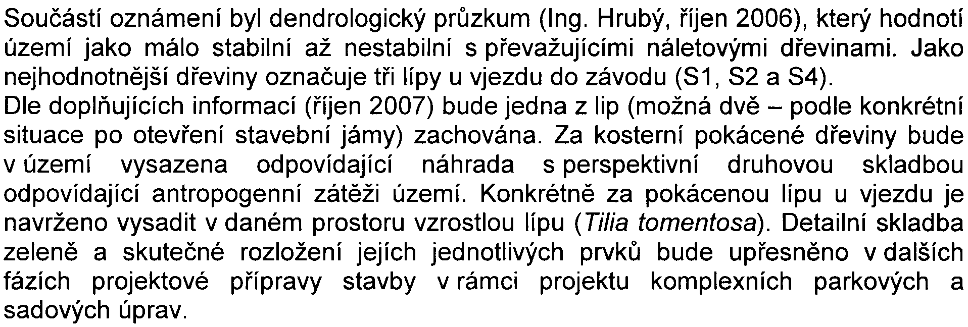 Jednou je v oznámení uvedena kanalizace jednotná, podruhé kanalizace oddílná - deš ová. Uvádí se, že tento rozpor je klíèový pro urèení jakostních limitù vypouštìných vod.