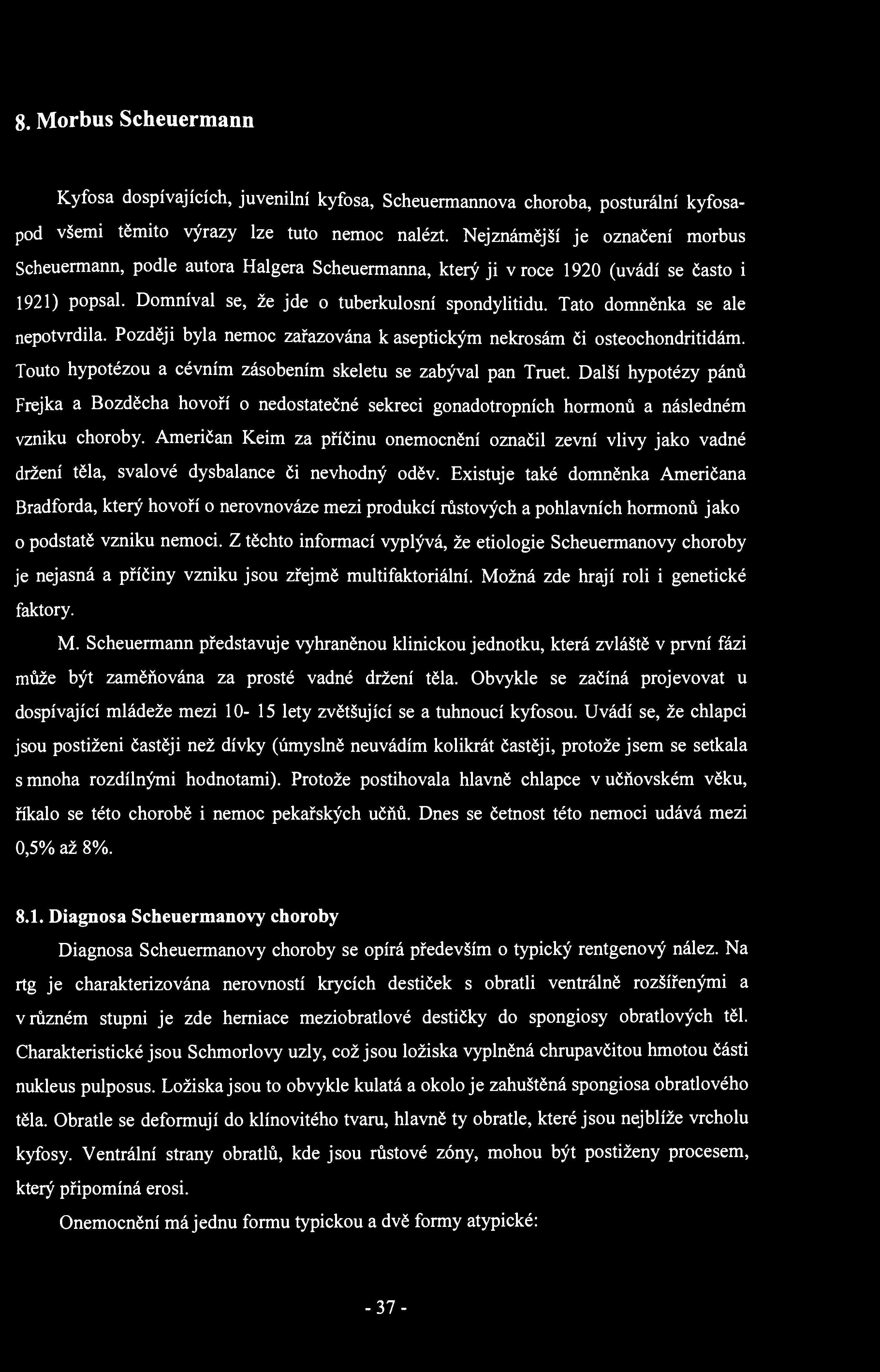 8. Morbus Scheuermann Kyfosa dospívajících, juvenilní kyfosa, Scheuermannova choroba, posturální kyfosapod všemi těmito výrazy lze tuto nemoc nalézt.