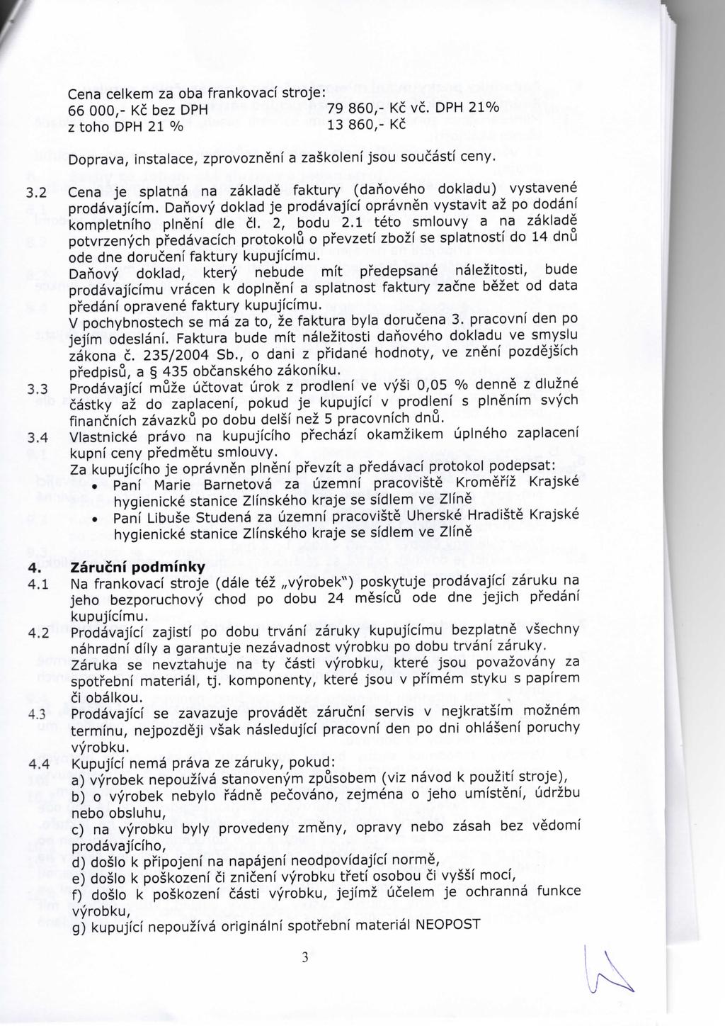 Cena celkem za oba frankovací stroje: ž o h o Ď-půč2biezyoDPH Z3 gg8;: K: Vč-DPH 21% Doprava, instalace, zprovoznění a zaškolení jsou součástí ceny. 3.