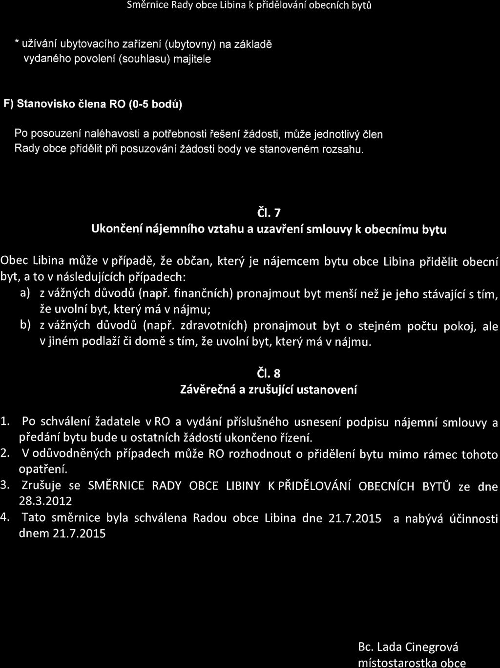 Smdrnice Rady obce Libina k piid6lov5niobecnich byt0 * uzivani ubytovaciho zaiizeni (ubytovny) na zsklad6 vydan6ho povolen[ (souhlasu) majitele F) Stanovisko 6lena RO (0-5 bodri) Po posouzeni