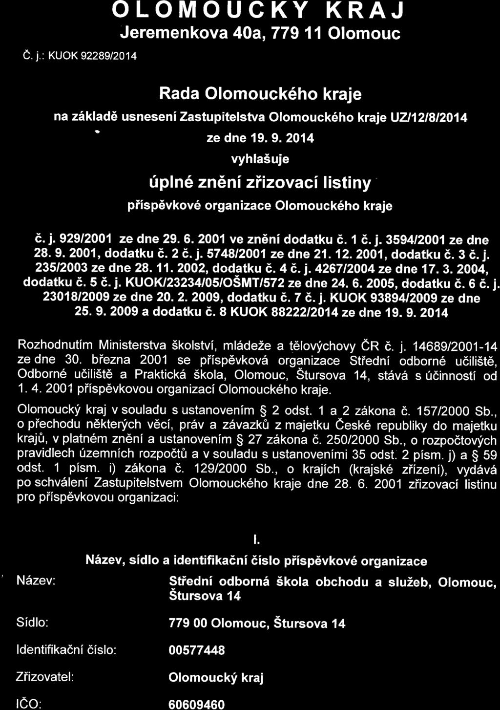 e.1.: ruox 92289t2014 O LOMO U C KY KRAJ Jeremenkova 40a,779 11 Olomouc Rada Olomouck6ho kraje na ziklad6 usneseni Zastupitelstva Olomouck6ho kraie ljz12l8l2014 ze dne 19.9. 2014 vyhlasuje f pln6 zneni ziizovaci listiny piisp6vkov6 organi zace Olomouck6ho kraje E.