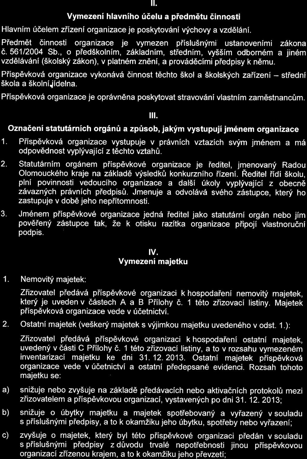 il. Vymezeni hlavniho fdelu a piedmdtu dinnosti Hlavnlm (6elem ziizeni organizace je poskytov6ni vichovy a vzd6l5ni. Piedmdt dinnosti organizace je vymezen piislu5nlimi ustanovenimi z1kona c.