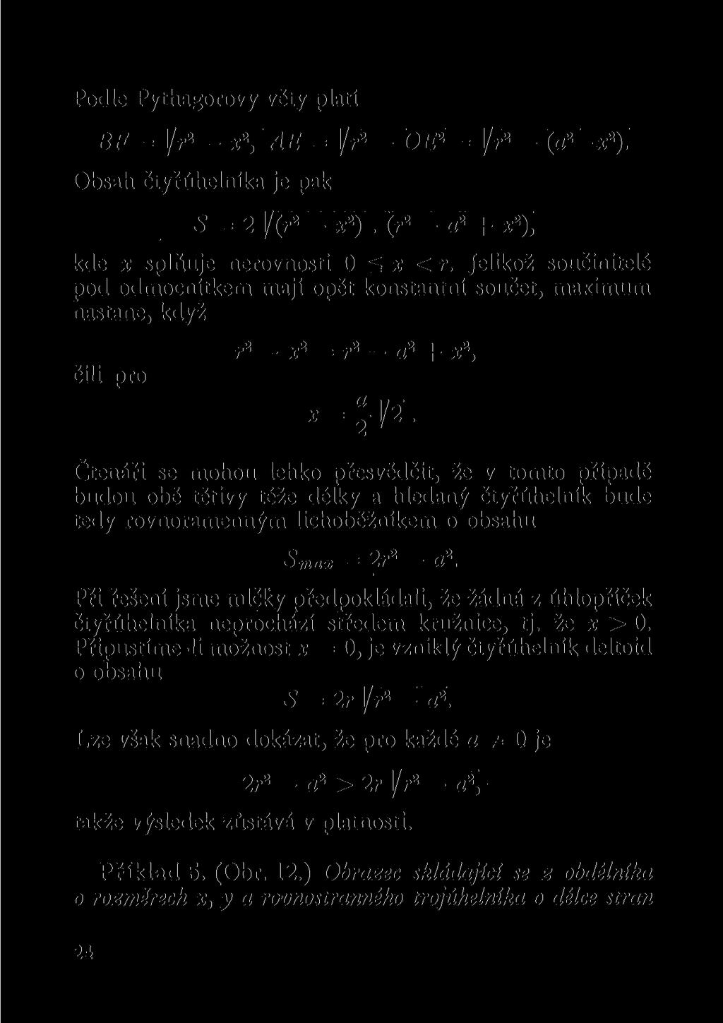 Podle Pythagorovy věty platí BF = 1/r 2 - x 2, AE - ]/r 2 - OE 2 = ]/r 2 - (a 2 -* 2 ). Obsah čtyřúhelníka je pak 5=2 /(r 2 - x 2 ). (r 2 - a 2 + x 2 ), kde x splňuje nerovnosti 0 S x < r.