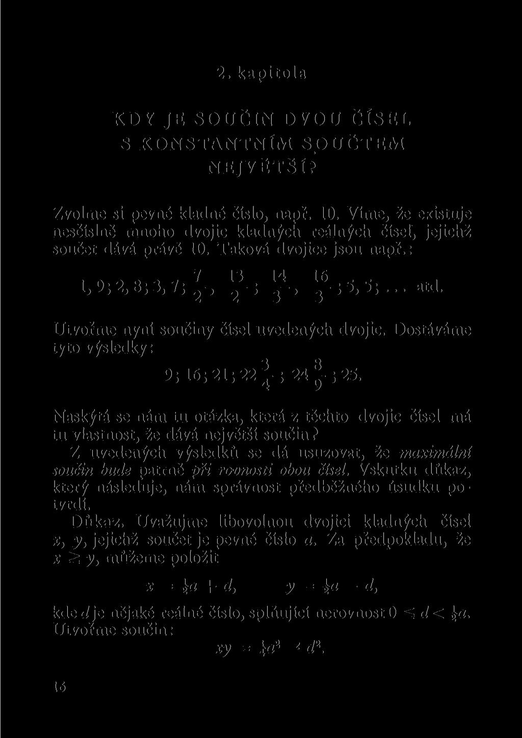 2. kapitola KDY JE SOUČIN DVOU ČÍSEL S KONSTANTNÍM SOUČTEM NEJVĚTŠÍ? Zvolme si pevné kladné číslo, např. 10.