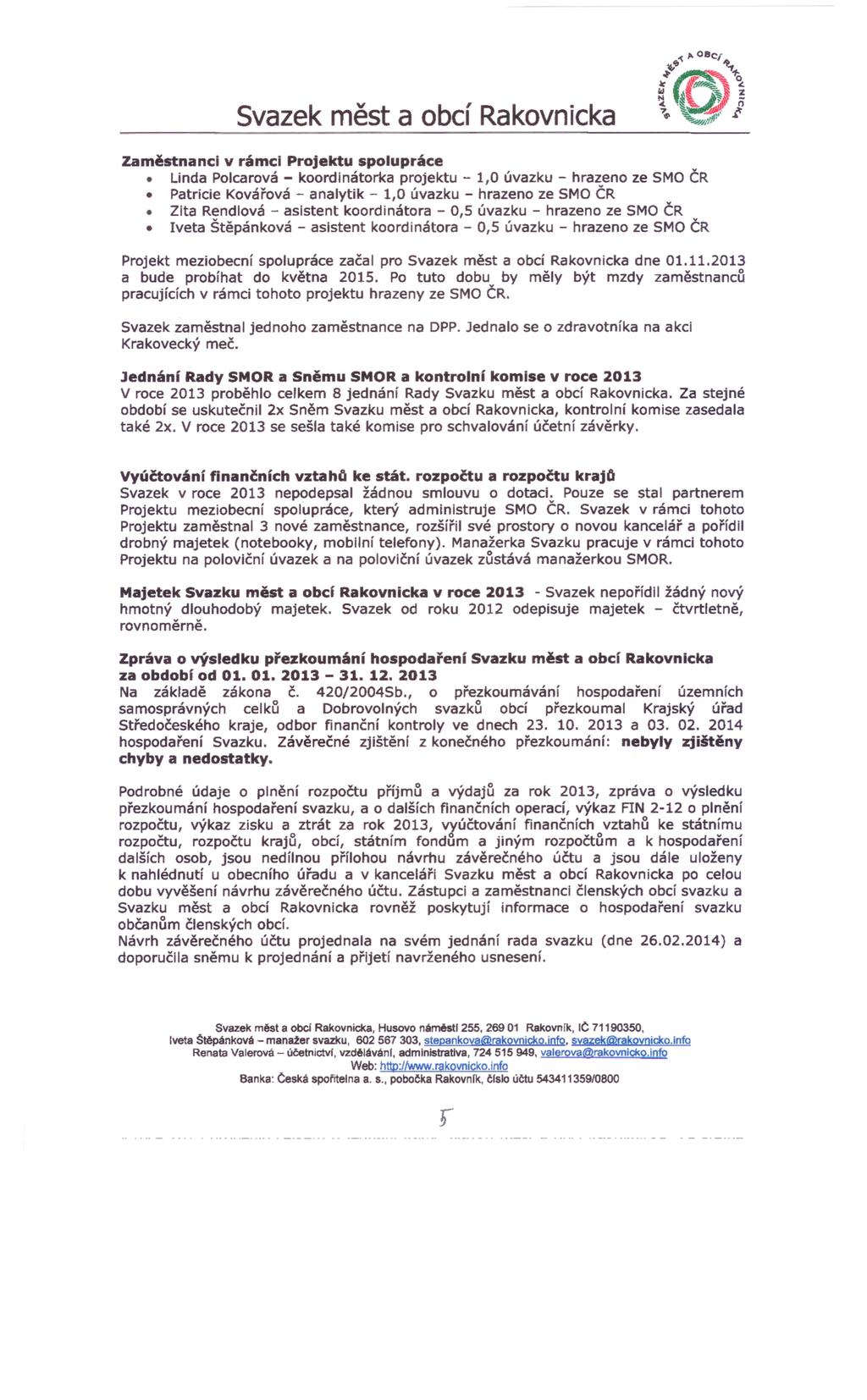Zaměstnanci v rámci Projektu spolupráce Linda Polcarová - koordinátorka projektu - 1,0 úvazku - hrazeno ze SMO ČR Patricie Kovářová - analytik - 1,0 úvazku - hrazeno ze SMO ČR Zita Rendlová -