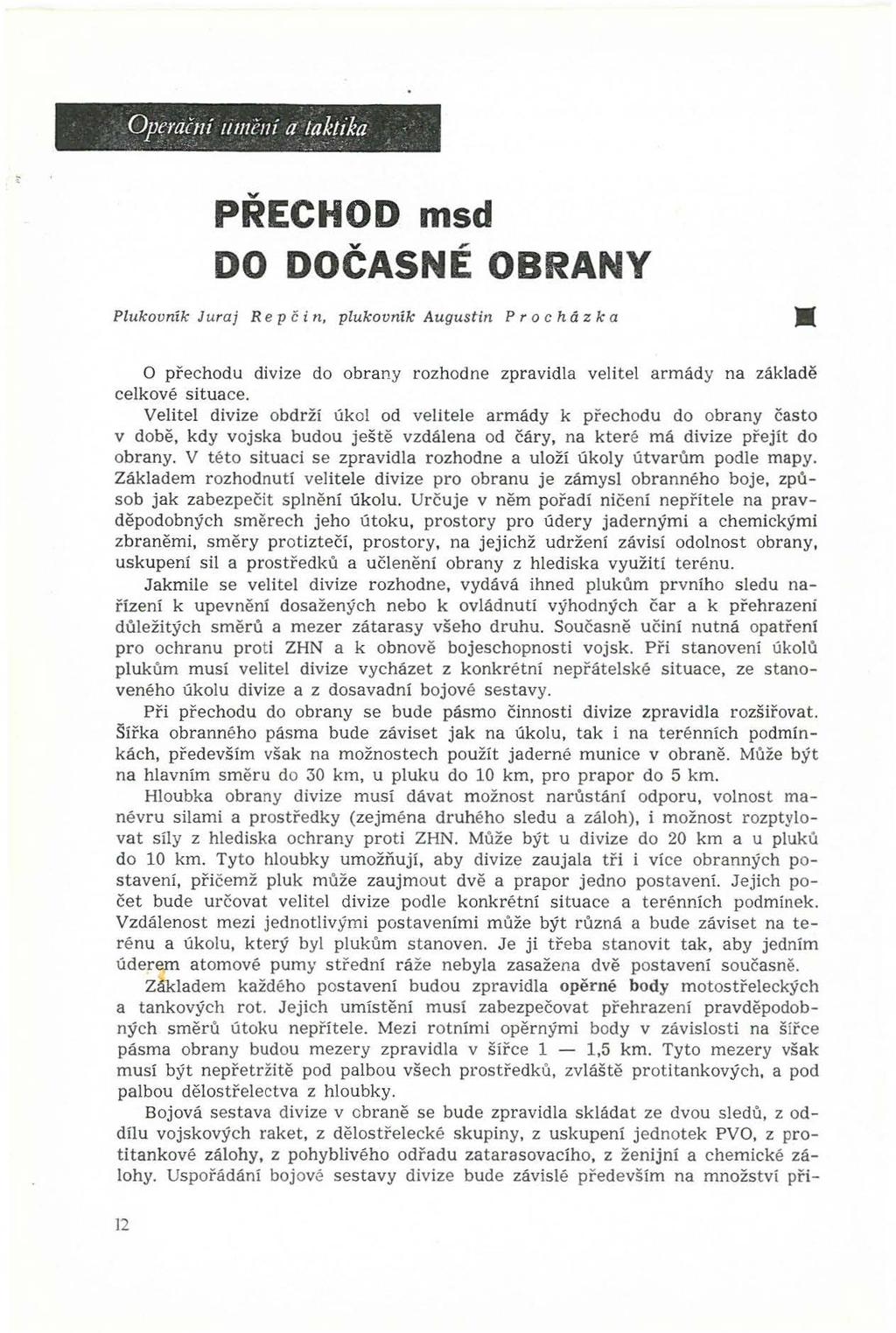 Operační u111h1í a laktika PŘECHOD msd DO DOČASNÉ OBRANY Plukovník Juraj Rep čin, plukovník Augustin Pr och á z k a O přechodu divize do obrany rozhodne zpravidla velitel armády na základě celkové