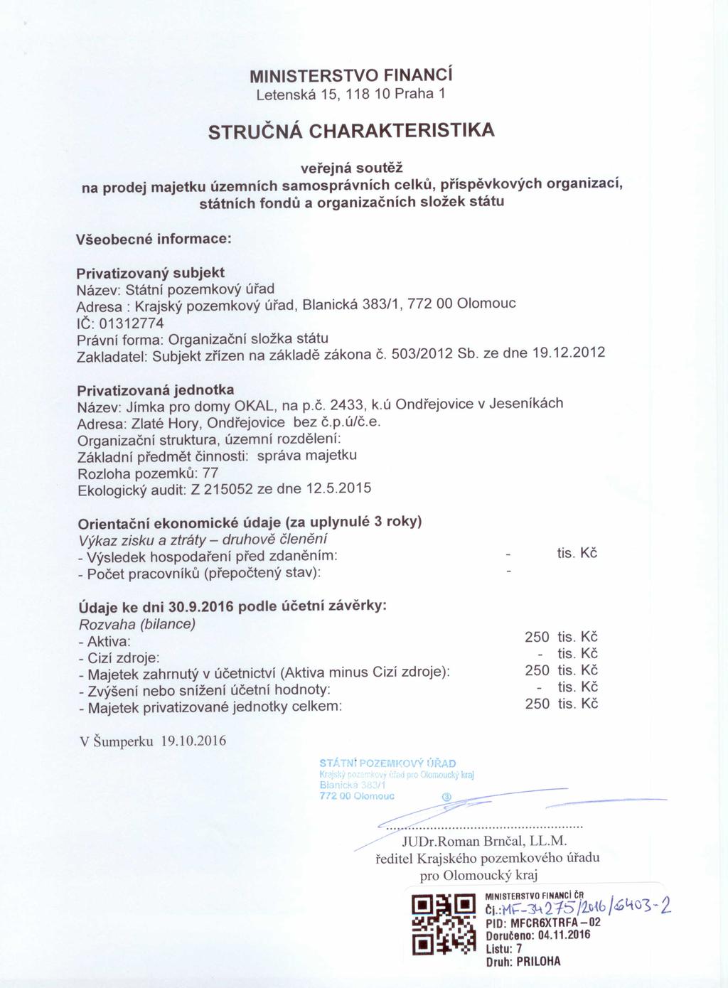 MINISTERSTVO FINANCí Letenská 15, 118 10 Praha 1 STRUČNÁ CHARAKTERISTIKA veřejná soutěž na prodej majetku územních samosprávních celků, příspěvkových organizací, státních fondů a organizačních složek