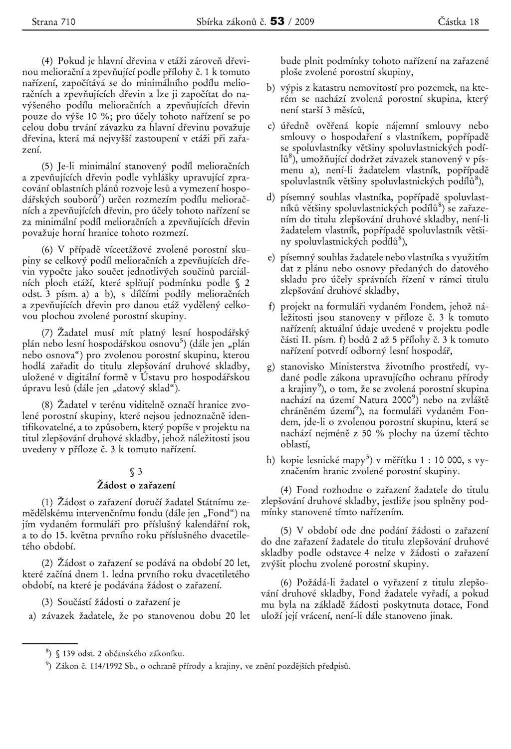 Strana 710 Sbfrka zakonu e. 53 / 2009 Castka 18 (4) Pokud je hlavnf drevina v etazi zaroven drevinou melioracni a zpeviiujfef podle prflohy e.