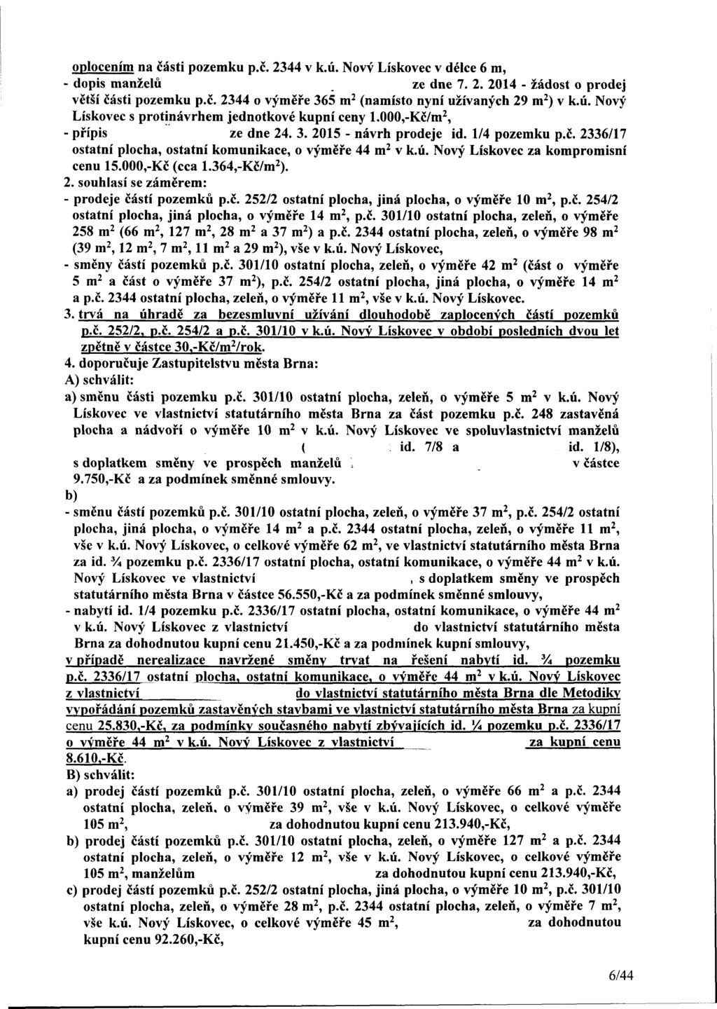 oplocením na části pozemku p.č. 2344 v k.ú. Nový Lískovec v délce 6 m, - dopis manželů ze dne 7. 2. 24 - žádost o prodej větší části pozemku p.č. 2344 o výměře 365 m 2 (namísto nyní užívaných 29 m 2 ) v k.