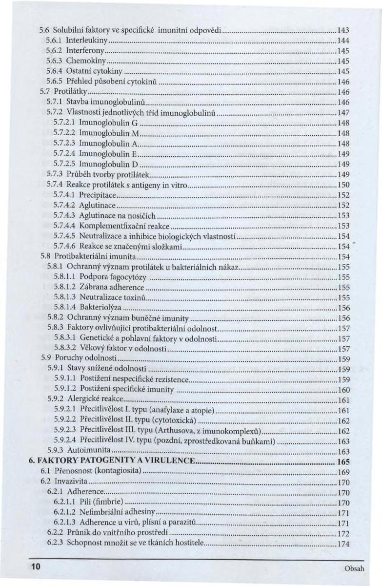 5.6 Solubilní faktory ve specifické imunitní odpovèdi... 5.6.1 Interleukiny... 5.6.2 Interferony... 5.6.3 Chemokiny... 5.6.4 Ostatní cytokiny... 5.6.5 Přehled působeni cytokinů... 5.7 