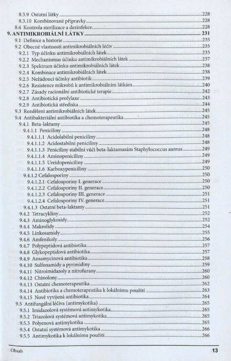 8.3.9 Ostatní látky... 228 8.3.10 Kombinované přípravky...228 8.4 Kontrola sterilizace a dezinfekce... 228 9. ANTIM1KROBIÁLNÍ LÁTKY... 231 9.1 Definice a historie... 235 9.