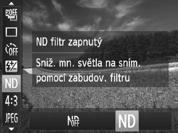 Použití funkce ND filtr Pokud chcete fotografovat pomalejšími rychlostmi závěrky a používat přitom nižší clonová čísla, použijte ND filtr, který snižuje