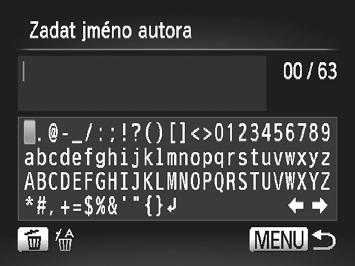 Nastavení základních funkcí fotoaparátu Zadejte jméno. Stisknutím tlačítek opqr nebo otočením ovladače 7 vyberte znak a zadejte jej stisknutím tlačítka m. Lze použít až 63 znaků.