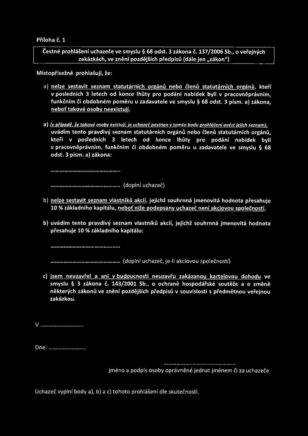 3 letech od konce lh ů ty pro podání nabídek byli v pracovněprávním, funkčním či o bdobném pom ěru u zadavatele ve smyslu 68 odst. 3 písm. a) zákona, n eboť takové osoby neexistuií.