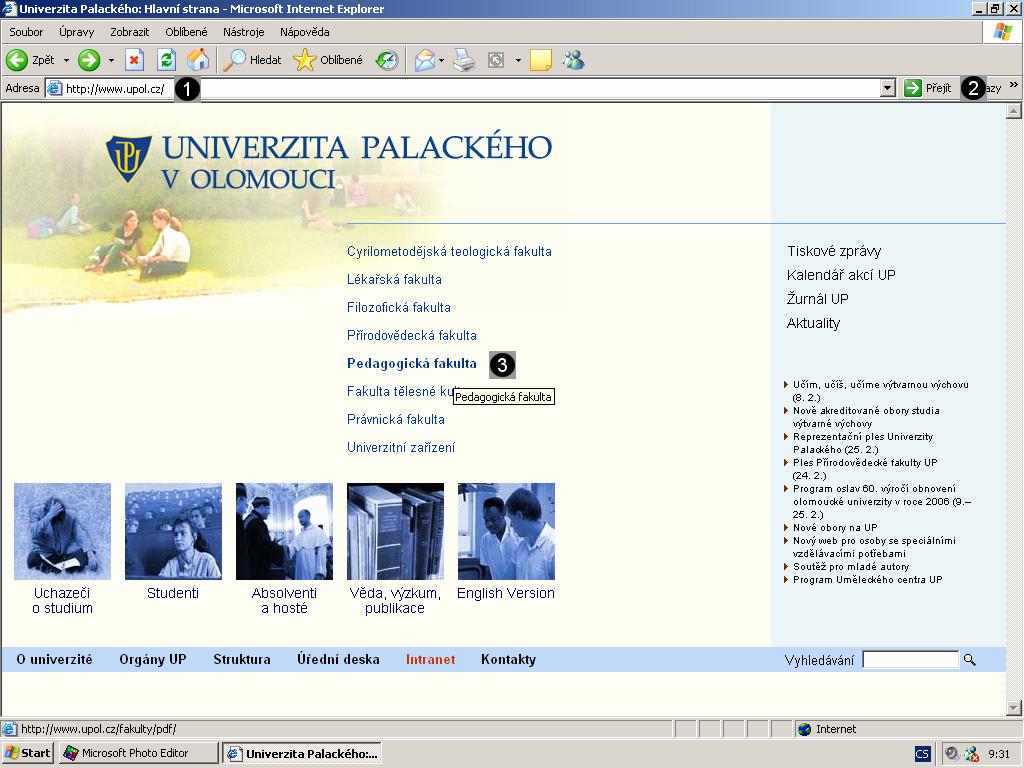 1.2 Vyhledání domovské stránky Pedagogické fakulty UP Olomouc Stručný postup: Podrobný postup: 1 - Klepněte tlačítkem myši do panelu Adresa a zadejte do něj www adresu ve tvaru: www.upol.cz.