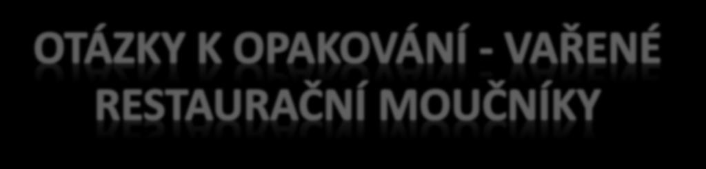 1. Jaké způsoby vaření moučníků znáš? 2.