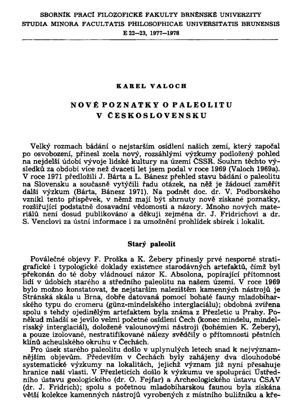 SBORNÍK PRACÍ FILOZOFICKÉ FAKULTY BRNĚNSKÉ UNIVERZITY STUDIA MINORA FACULTATIS PHILOSOPHICAE UNIVERSITATIS BRUNENSIS E 22-23, 1977-1978 K A R E L V A L O C H NOVÉ POZNATKY O PALEOLITU V