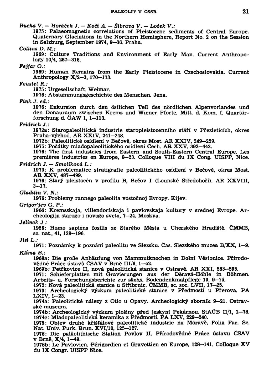 PALEOLIT V CSSR 21 Buchá V. Horáček J. Kočí A. Sibrava V. Ložek V.: 1975: Palaeomagnetic correlations of Pleistocene sediments of Central Europe.