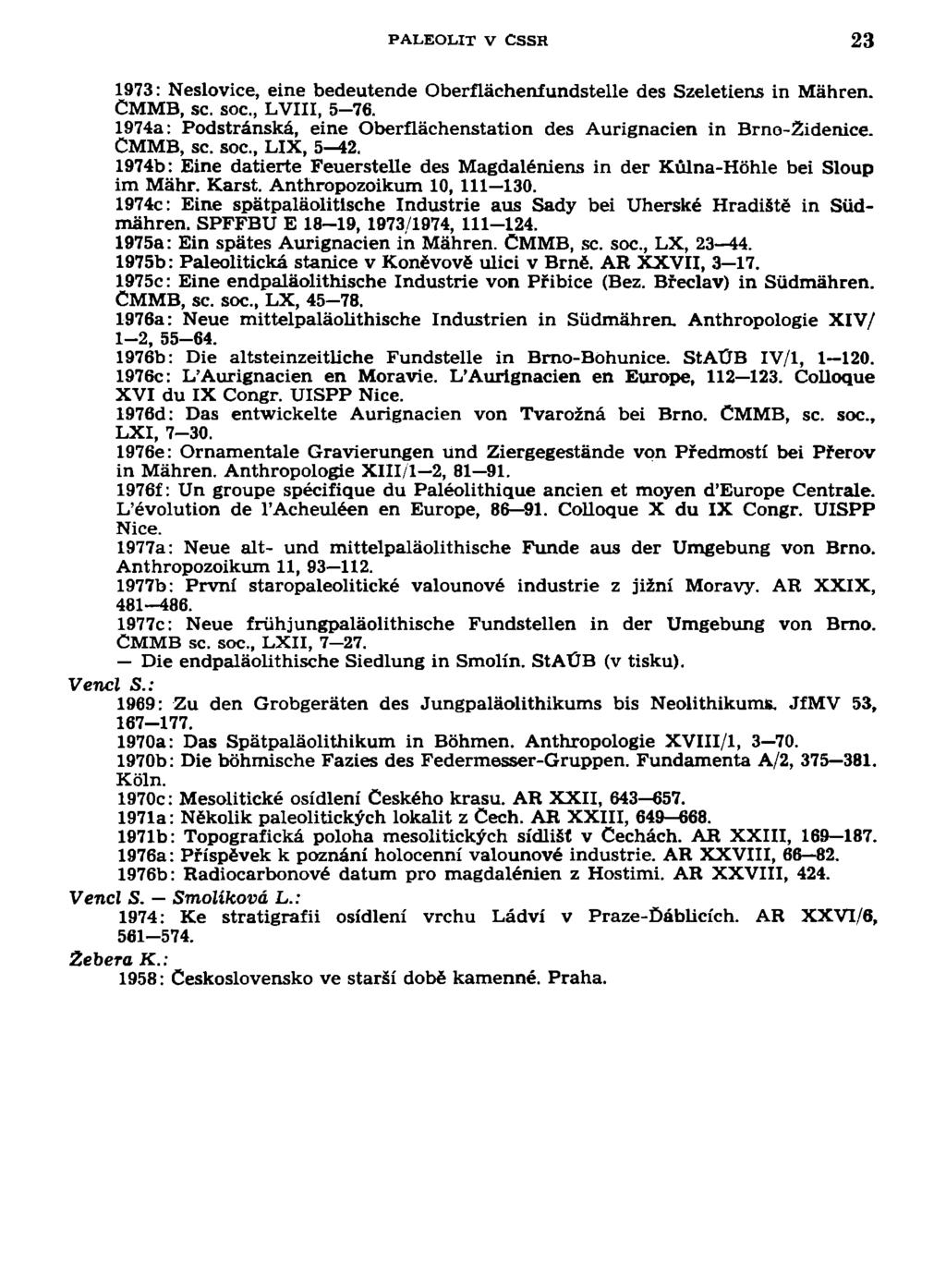PALEOLIT V CSSR 23 1973: Neslovice, eine bedeutende Oberflácheníundstelle des Szeletiens in Mahren. CMMB, sc. SOC, LVIII, 5-76.
