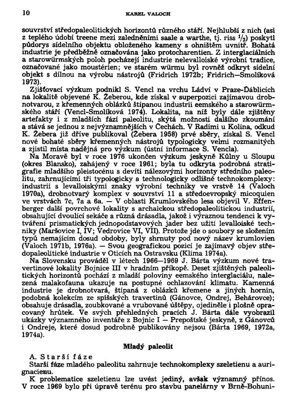 10 KAREL VALOCH souvrství středopaleolitických horizontů různého stáří. Nejhlubší z nich (asi z teplého údobí treene mezi zaledněními saale a warthe, tj.