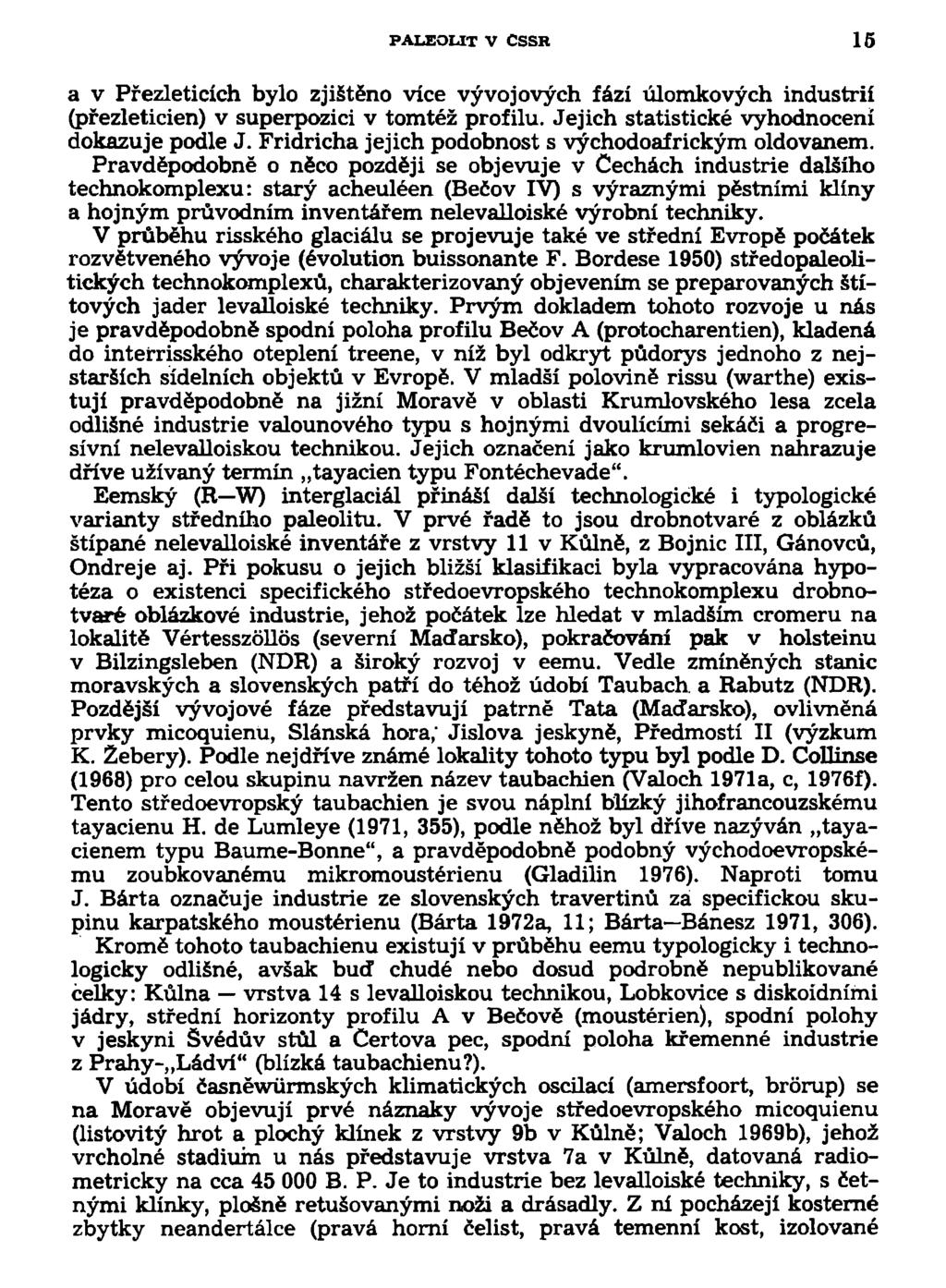 PALEOLIT V CSSR 15 a v Přezleticích bylo zjištěno více vývojových fází úlomkových industrií (přezleticien) v superpozici v tomtéž profilu. Jejich statistické vyhodnocení dokazuje podle J.