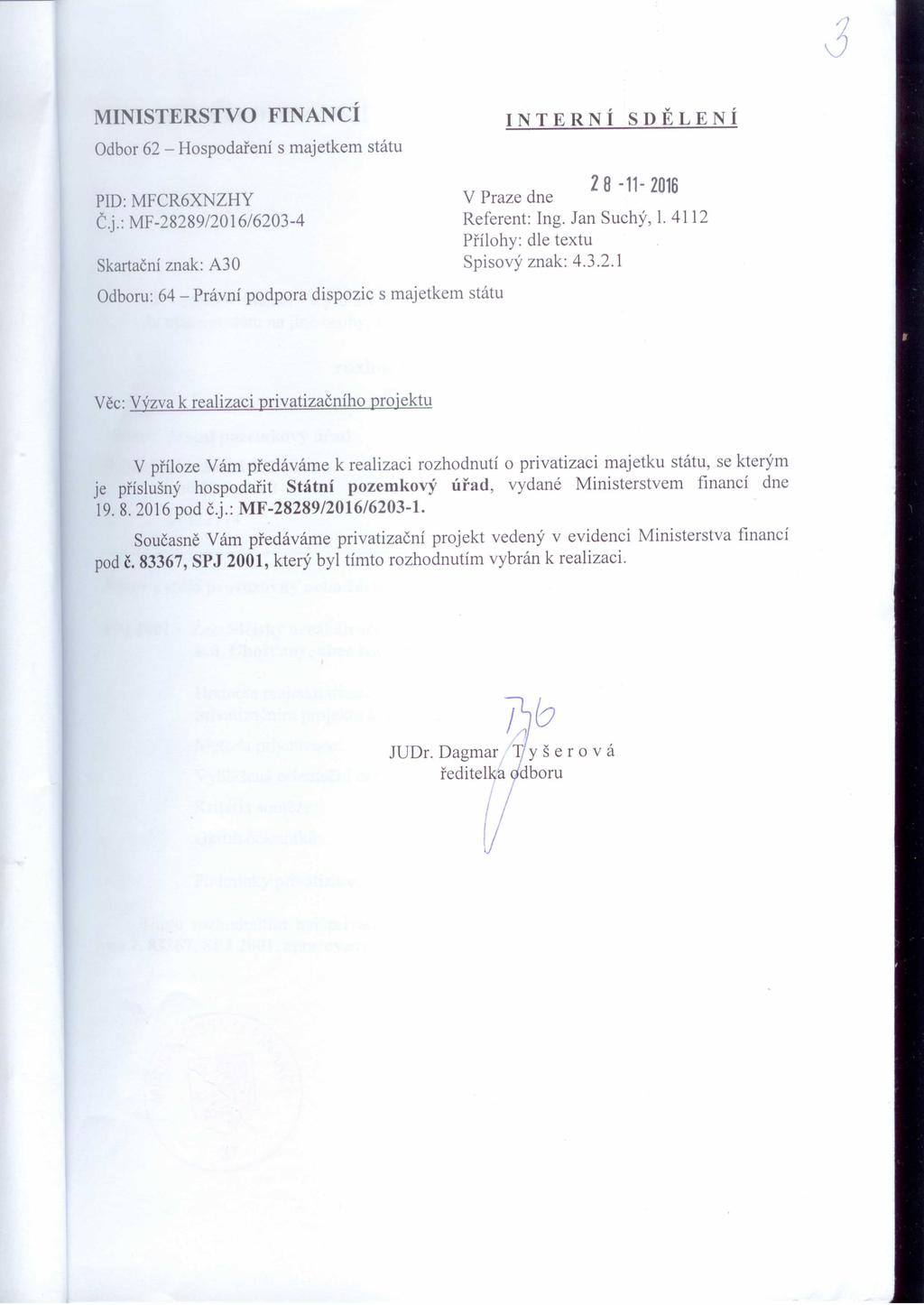 MINISTERSTVO PID: MFCR6XNZHY Č.j.: MF-28289/2016/6203-4 FINANCÍ Odbor 62 - Hospodaření s majetkem státu V Praze dne Referent: Ing. Jan Suchý, 1.