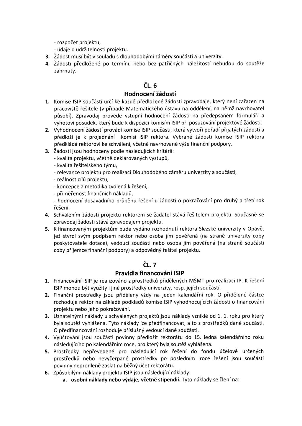 - rozpočet projektu; - údaje o udržitelnosti projektu. 3. Žádost musí být v souladu s dlouhodobými záměry součásti a univerzity. 4.