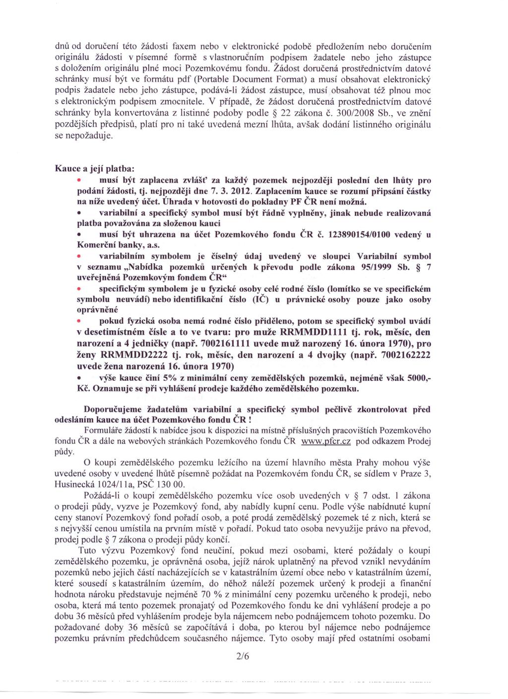 dnů od doručení této žádosti faxem nebo v elektronické podobě předložením nebo doručením originálu žádosti v písemné formě s vlastnoručním podpisem žadatele nebo jeho zástupce s doložením originálu