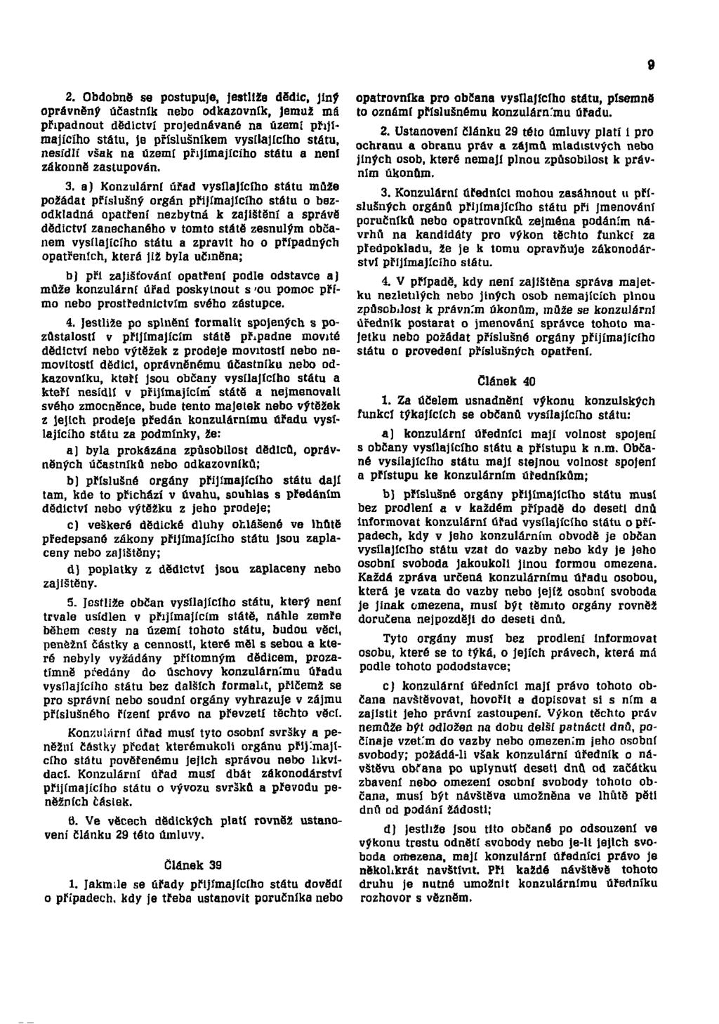 9 2. Obdobné se postupuje, jestliže dědic, jiný oprávněný účastník nebo odkazovník, Jemuž má připadnout dědictví projednávané na území přijímajícího státu, je příslušníkem vysílajícího státu, nesídlí