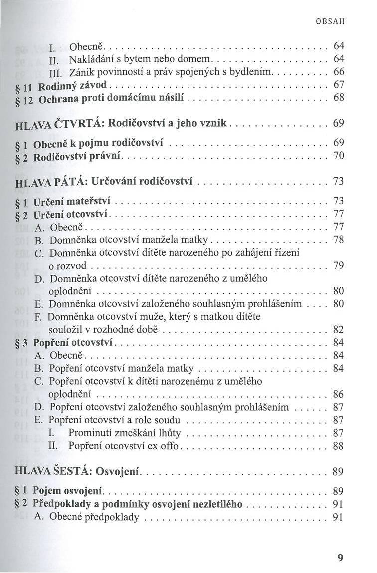 I. O becně...64 II. Nakládání s bytem nebo dom em...64 III. Zánik povinností a práv spojených s bydlením... 66 11 R odinný z á v o d... 67 12 O chrana p ro ti dom ácím u n á s ilí.