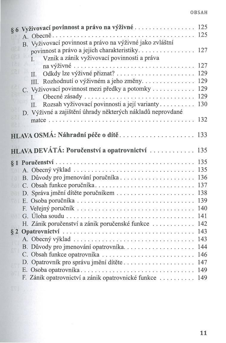 6 Vyživovací povinnost a p ráv o na v ý ž iv n é... 125 A. O becne... 125 B. Vyživovací povinnost a právo na výživné jako zvláštní povinnost a právo a jejich charakteristiky... 127 I.