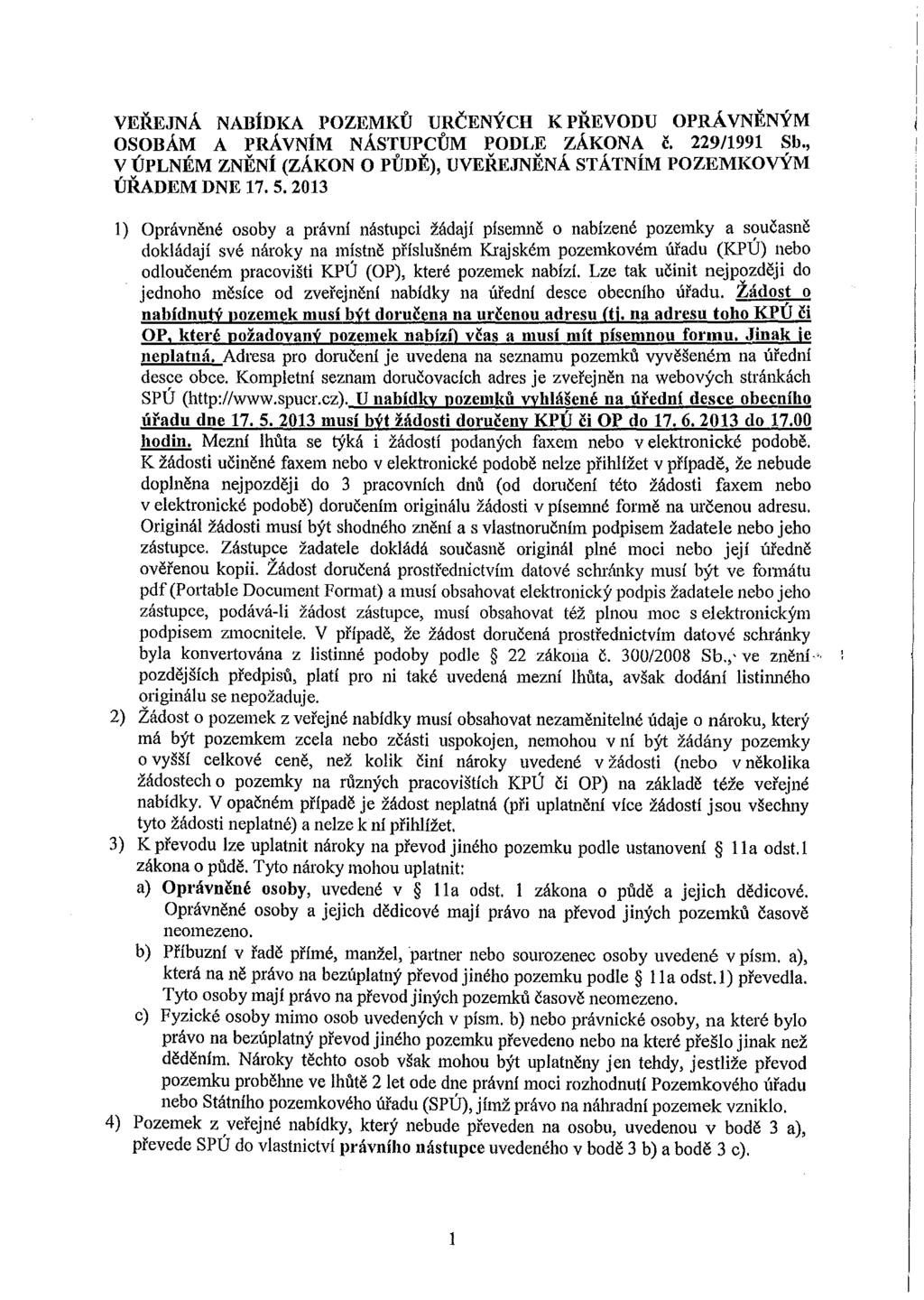 VEREJNA NABIDKA POZEMKU URCENYCH KPREVODU OPRAVNENYM OSOBAM A PM VNiM NASTUPCUM PODLE ZAKONA c. 229/1991 Sb., V UPLNEM ZNENi (ZAKON 0 PlJDE), UVEREJNENA STATNiM POZEMKOvYM URAD EM DNE 17. 5.