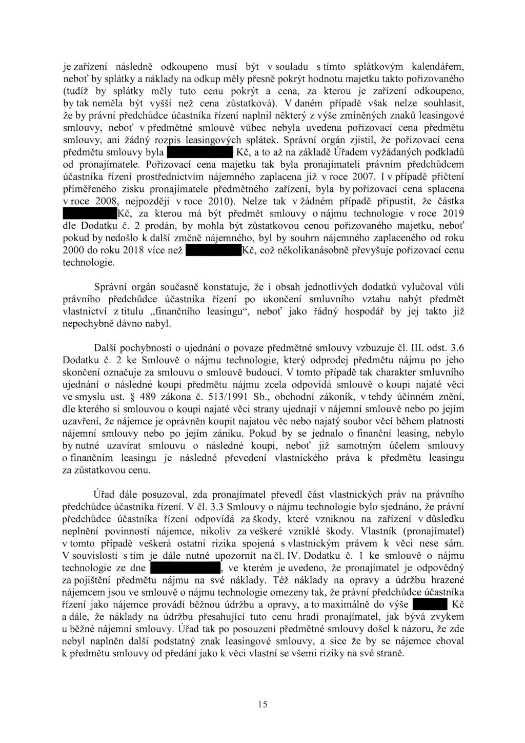 je zařízení následně odkoupeno musí být v souladu s tímto splátkovým kalendářem, neboť by splátky a náklady na odkup měly přesně pokrýt hodnotu majetku takto pořizovaného (tudíž by splátky měly tuto