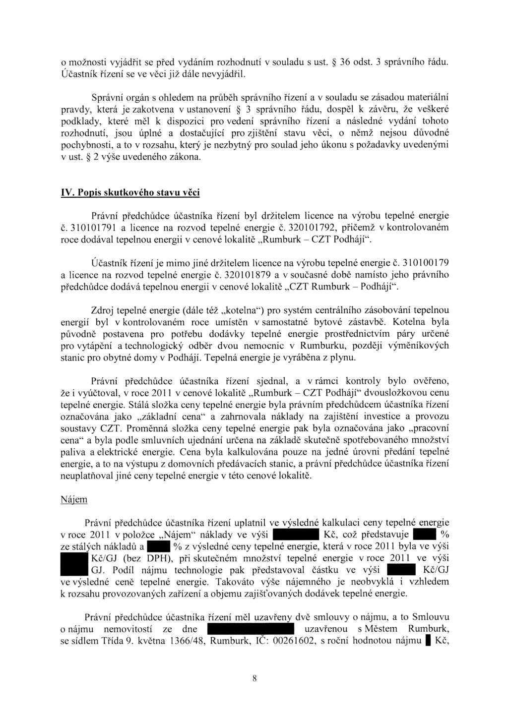 o možnosti vyjádřit se před vydáním rozhodnutí Účastník řízení se ve věci již dále nevyjádřil. v souladu s ust. 36 odst. 3 správního řádu.