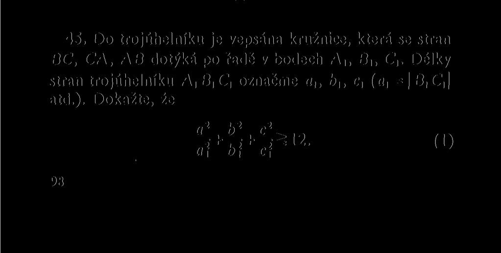 Podle toho \KL\ 2 +\MN\ 2 +\PQ\ 2^(abc 2 + ab 2 c + a 2 bc):s 2 = = abc(a + b + c):s 2 = 2abc.s = 8RS: s = 8Rr, jak jsme měli dokázat. Dodejme, že rovnost platí právě tehdy, když a = b = c.