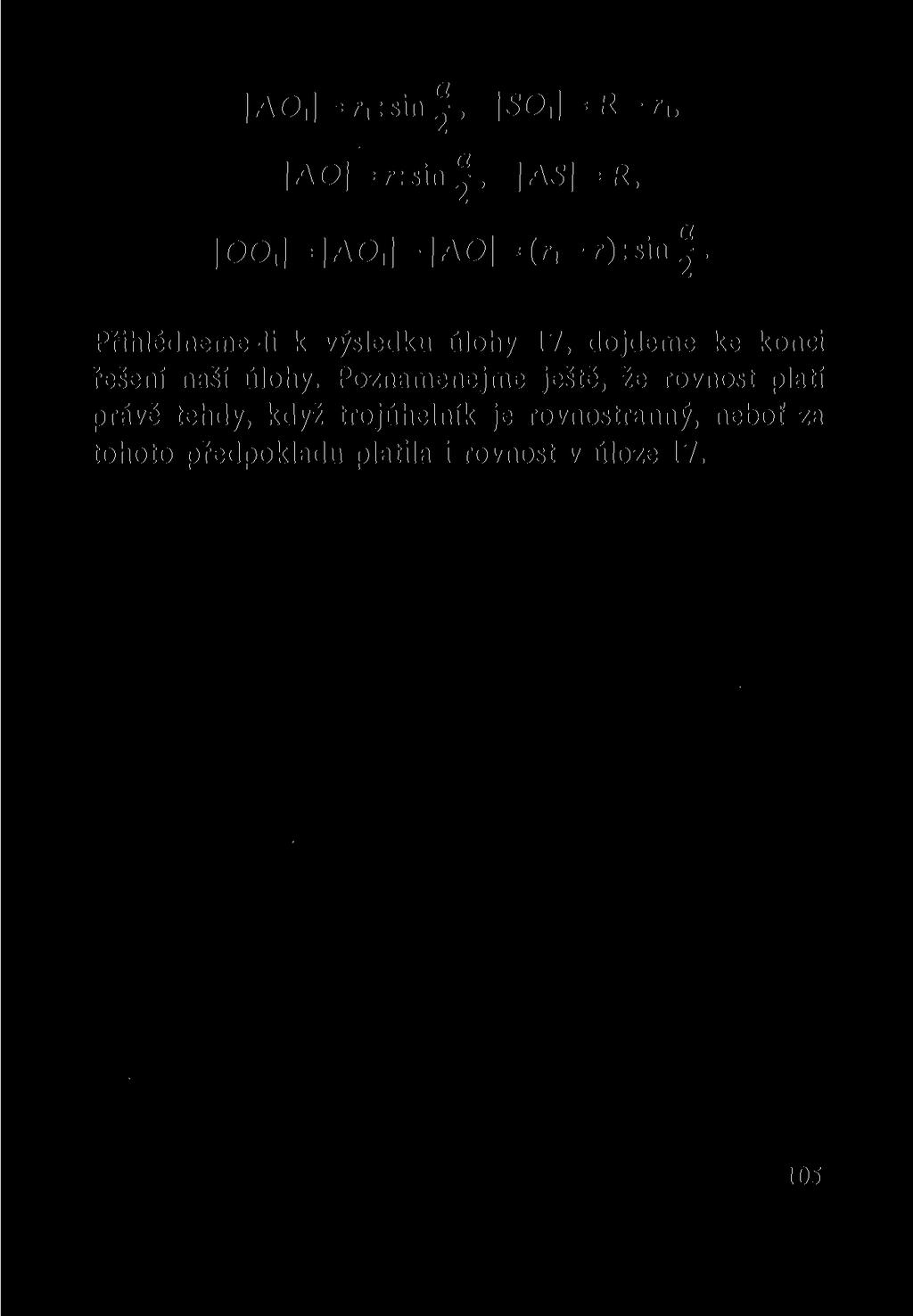 AO, = r,: sin SO, = R-r AO = r:sin, AS = R, 00, = A0, - A0 = (r,-r):sin. Přihlédneme-li k výsledku úlohy 17, dojdeme ke konci řešení naší úlohy.