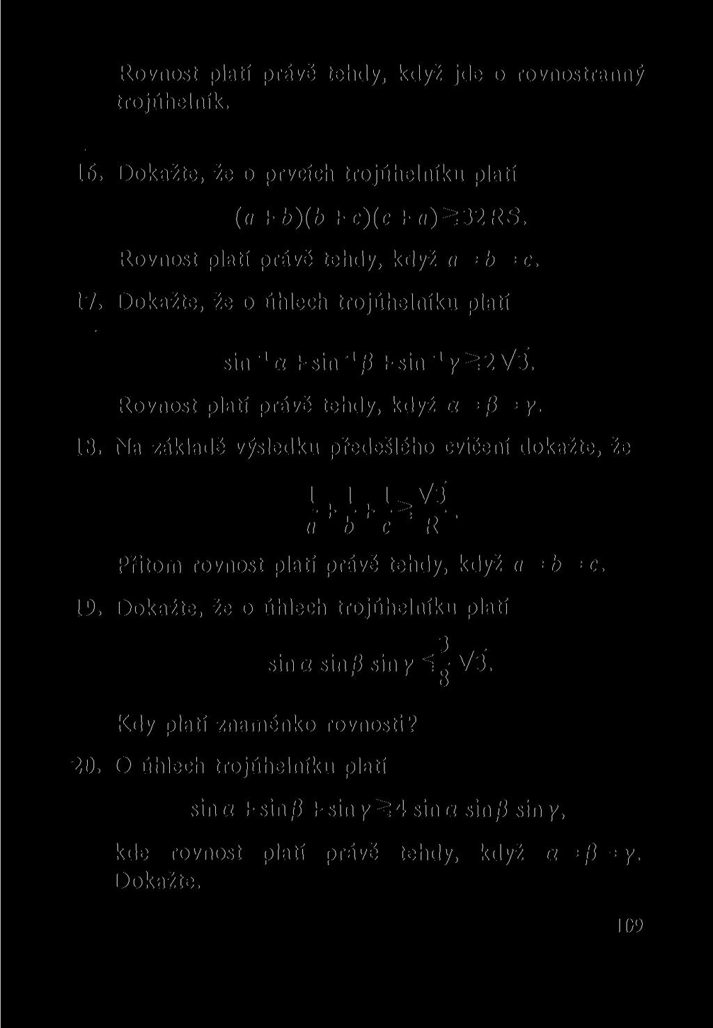 Rovnost platí právě tehdy, když jde o rovnostranný trojúhelník. 16. Dokažte, že o prvcích trojúhelníku platí (a + b)(b + c)(c + (i)^32rs. Rovnost platí právě tehdy, když a = b = c. 17.