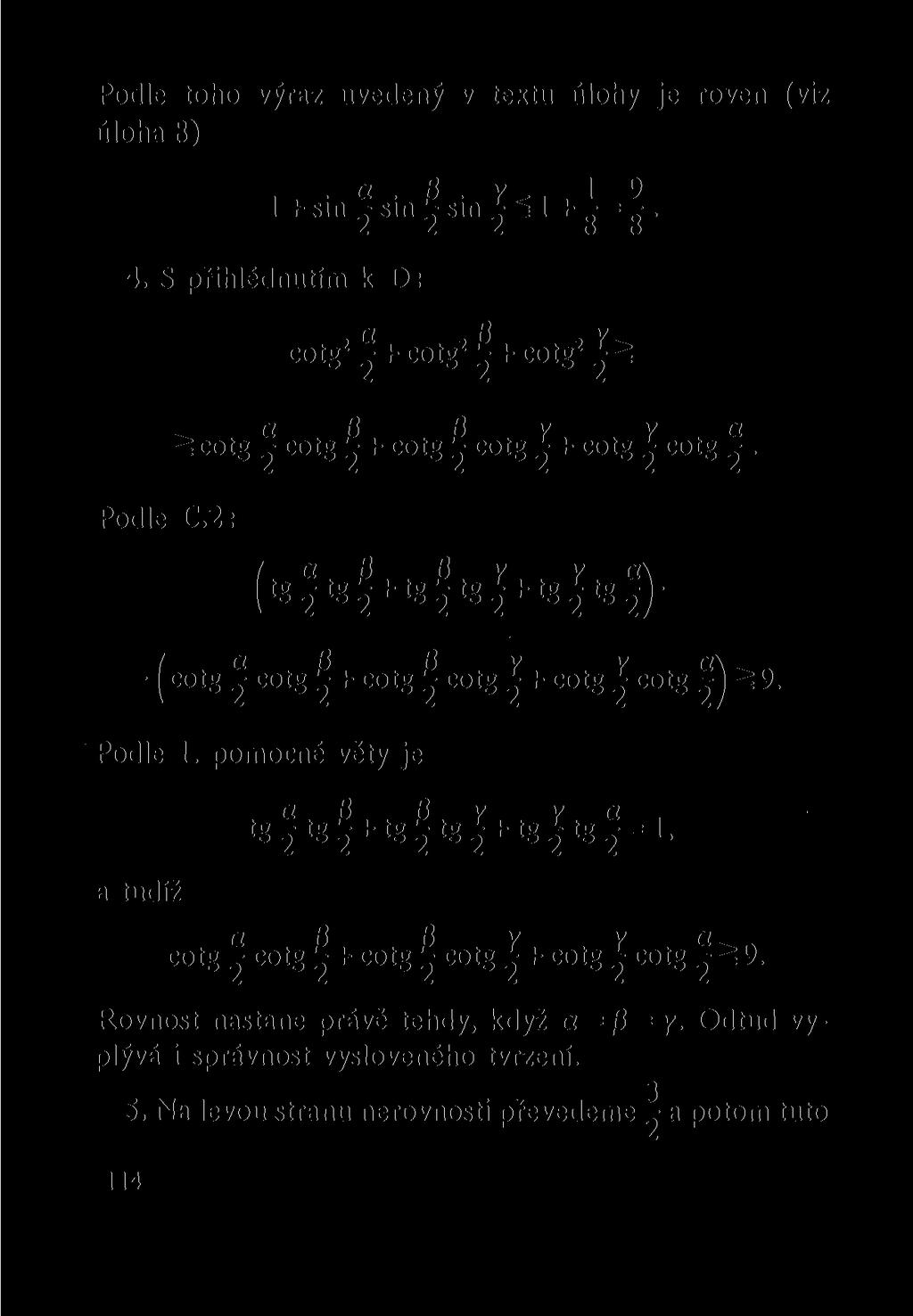Podle toho výraz uvedený v textu úlohy je roven (viz úloha 8). a. /3. Yc,, 1 9 1 + sin - sin sin 1 +- = -. 4. S přihlédnutím k D: Podle C.