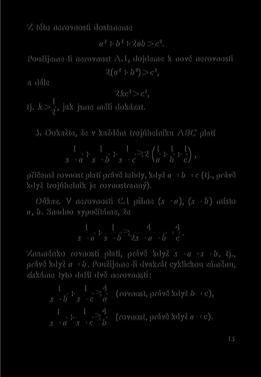Z této nerovnosti dostaneme a 2 + b 2 + 2ab>c 2. Použijeme-li nerovnost A.l, dojdeme k nové nerovnosti 2(«2 + ft 2 )>c 2, a dále 2kc 2 >c 2, tj. fc>2> jak jsme měli dokázat. 3.