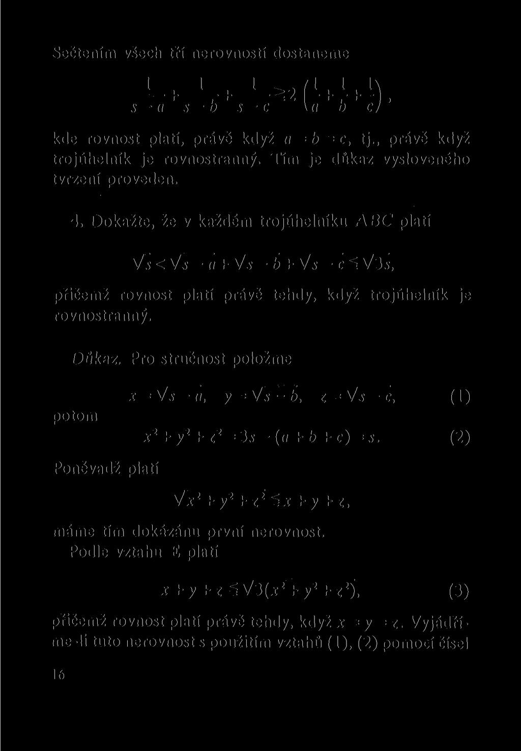 Sečtením všech tří nerovností dostaneme 1 1 1 / I 1 1\ + 2 + : = s a s-b s-c \u b c/ - kde rovnost platí, právě když a = b = c, tj., právě když trojúhelník je rovnostranný.