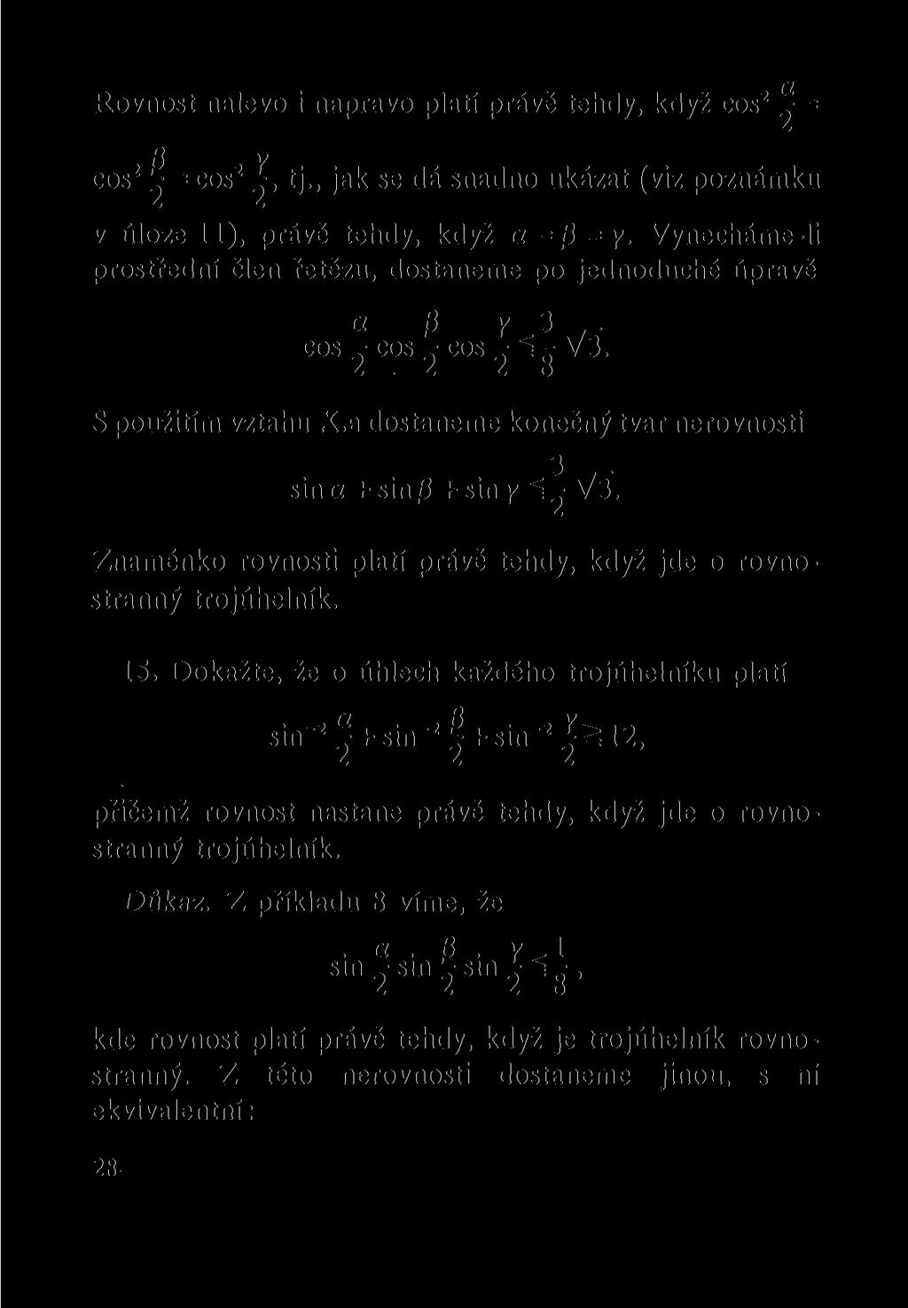 Rovnost nalevo i napravo platí právě tehdy, když cos 2 ^ = fí y cos 2 ^ = cos 2 tj., jak se dá snadno ukázat (viz poznámku v úloze 11), právě tehdy, když a = 0 = y.