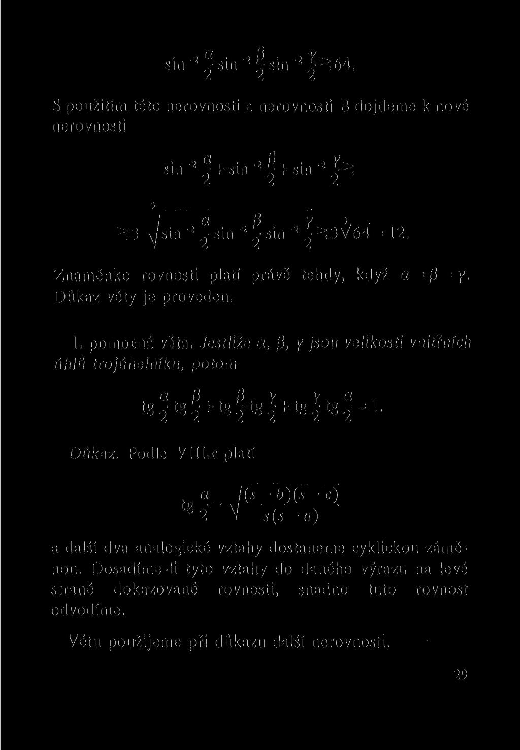 sin 2^sin 2^sin 2 ^64. S použitím této nerovnosti a nerovnosti B dojdeme k nové nerovnosti sin -2 - + sin" 2 + sin" 2 jž I a B y 3. ií 3 \jsin~ 2 ^ sin" 2 ^ sin" 2 ^Ž3V64 = 12.