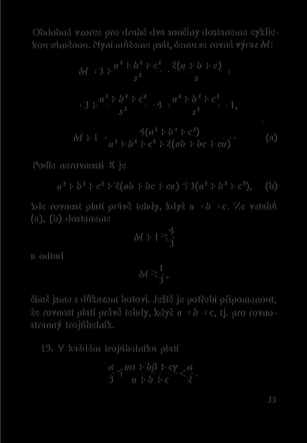 Obdobné vzorce pro druhé dva součiny dostaneme cyklickou záměnou. Nyní můžeme psát, čemu se rovná výraz M:,,,,a 2 +b 2 + c 2 2 (a + b+c) M = 3 H : S (i 2 + b 2 + c 2. a 2 + b 2 + c 2.