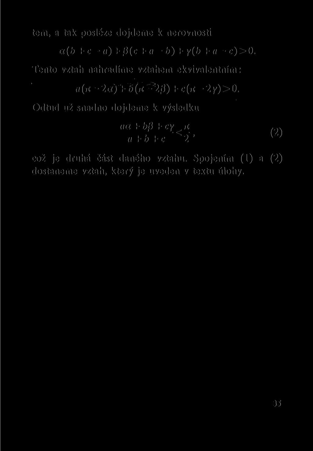 tem, a tak posléze dojdeme k nerovnosti a(b + c - a) + 0(c + a - b) + y(í> + a - c)>0. Tento vztah nahradíme vztahem ekvivalentním:.